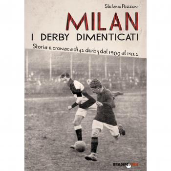 Milan. I derby dimenticati. Storia e cronaca di 42 derby dal 1900 al 1922