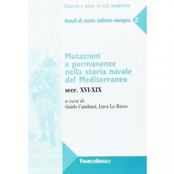 Mutazioni e permanenze nella storia navale del Mediterraneo. Secc. XVI-XIX. Annali di storia militare europea (Vol. 2)
