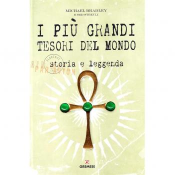 I più grandi tesori del mondo. Storia e leggenda