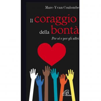 Il coraggio della bontà. Per sé e per gli altri