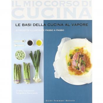 Le basi della cucina al vapore. 97 ricette illustrate passo a passo