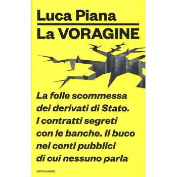 La voragine. La folle scommessa dei derivati di Stato. I contratti segreti con le banche. Il buco nei conti pubblici di cui nessuno parla