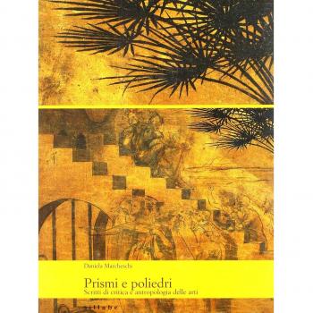 Prismi e poliedri. Scritti di critica e antropologia delle arti