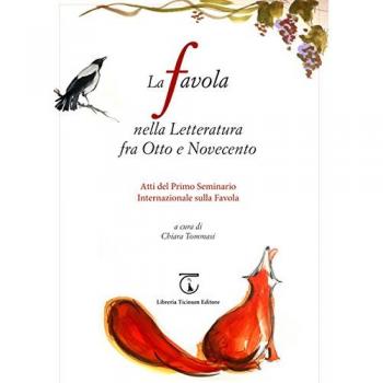 La favola nella letteratura fra Otto e Novecento. Atti del 1° Seminario internazionale sulla favola (Seravezza, 2 settembre 2014). Ediz. bilingue