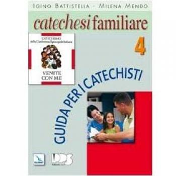 Catechesi familiare. Guida per i catechisti (Vol. 4)