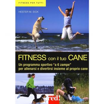 Fitness con il tuo cane. Un programma sportivo «a 6 zampe» per allenarsi e divertirsi insieme al proprio cane. Ediz. illustrata
