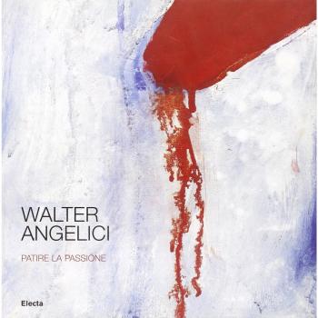 Walter Angelici. Patire la passione. Catalogo della mostra
