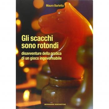 Gli scacchi sono rotondi. Disavventure della pratica di un gioco ingovernabile