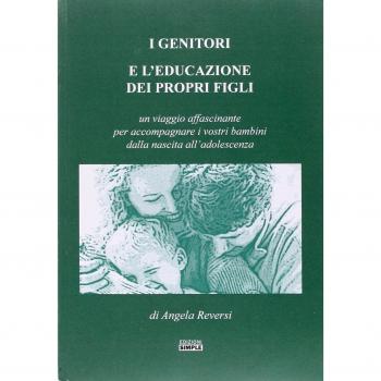I genitori e l'educazione dei propri figli. Un viaggio affascinante per accompagnare i vostri bambini dalla nascita all'adolescenza