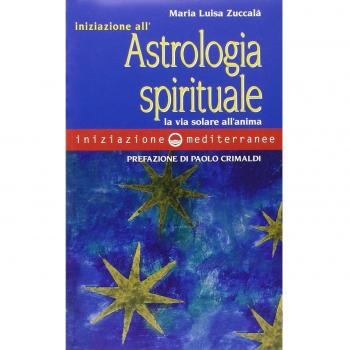 Iniziazione all'astrologia spirituale. La via solare dell'anima