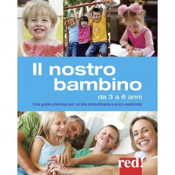 Il nostro bambino da 3 a 6 anni. Una guida preziosa per un'età straordinaria e poco esplorata
