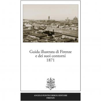 Guida illustrata di Firenze e dei suoi contorni 1871 (rist. anast.). Ediz. in facsimile