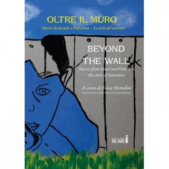 Oltre il muro. Storie da Israele e Palestina. Le arti del narrare-Beyond the Wall. Stories from Israel and Palestine. The arts of narration