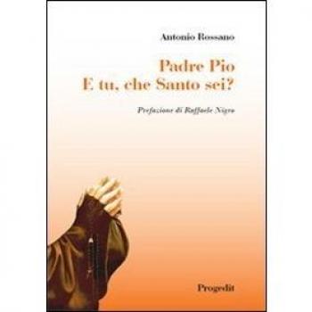 Padre Pio. E tu, che santo sei?