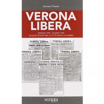 Verona libera. Maggio 1945-Giugno 1946 un quotidiano per la città dopo la guerra