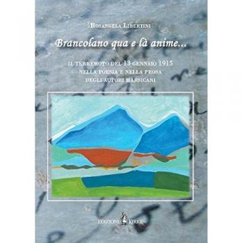 Â«Brancolano qua e lÃ  anime...Â». Il terremoto del 13 gennaio 1915 nella poesia e nella prosa degli autori marsicani