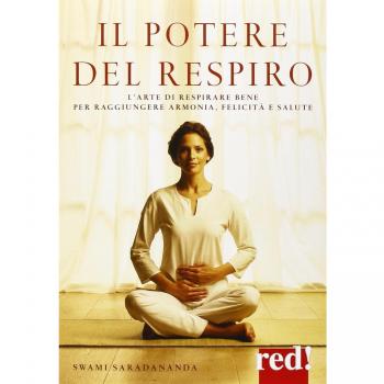 Il potere del respiro. L'arte di respirare bene per raggiungere armonia, felicità e salute