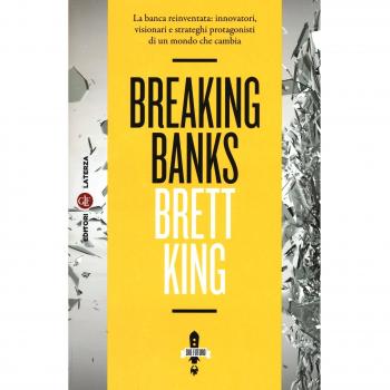 Breaking banks. La banca reinventata: innovatori, visionari e strateghi protagonisti di un mondo che cambia