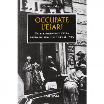 Occupate l'EIAR! Fatti e personaggi della radio italiana dal 1943 al 1945