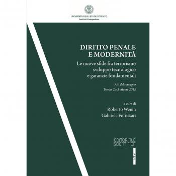 Diritto penale e modernità. Le nuove sfide fra terrorismo sviluppo tecnologico e garanzie fondamentali. Atti del Convegno (Trento, 2-3 ottobre 2015)