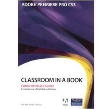 Adobe Premiere Pro CS3. Classroom in a book. Corso uffiaciale Adobe. Con CD-ROM
