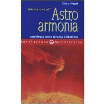 Iniziazione all'astroarmonia. Astrologia come terapia dell'anima