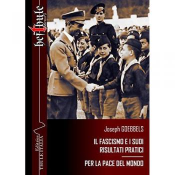 Il fascismo e i suoi risultati pratici. Per la pace del mondo. Ediz. integrale
