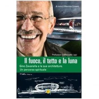 Il fuoco, il tetto e la luna. Gino Zavanella e le sue architetture