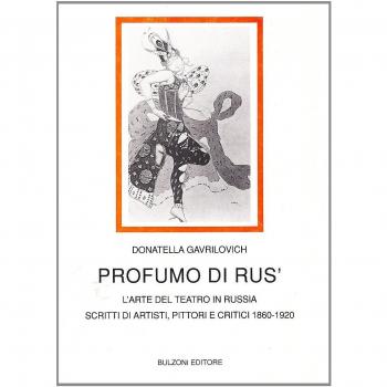 Profumo di Rus'. L'arte del teatro in Russia. Scritti di artisti, pittori e critici (1860-1920)
