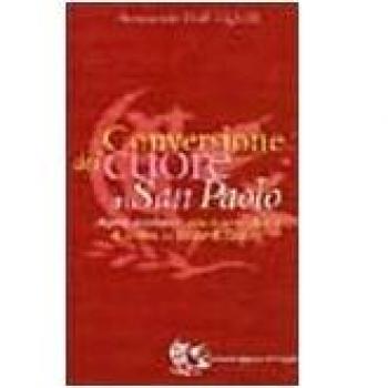Conversione del cuore in san Paolo. Aspetti psicologici: una nuova chiave di lettura su Paolo di Tarso