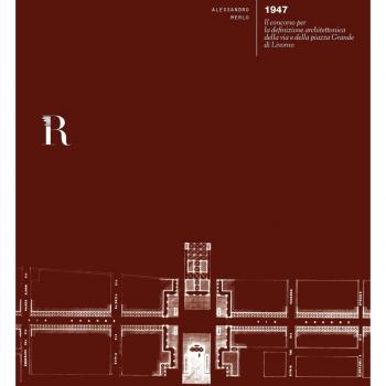 1947. Il concorso per la definizione architettonica della via e della piazza Grande di Livorno