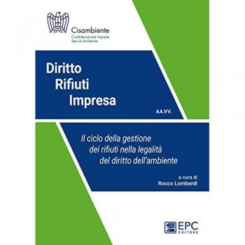 Diritto rifiuti impresa. Il ciclo della gestione dei rifiuti nella legalità del diritto dell'ambiente. Nuova ediz.