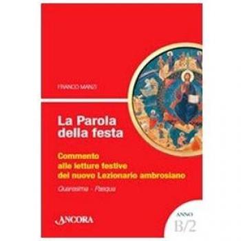 La parola della festa. Commento alle letture del nuovo lezionario ambrosiano. Anno B 2