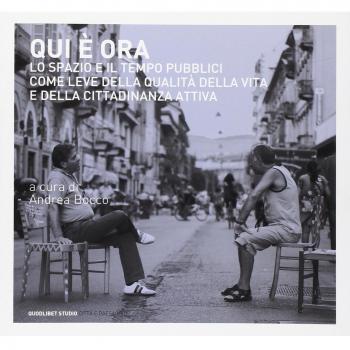 Qui è ora. Lo spazio e il tempo pubblici come leve della qualità della vita e della cittadinanza attiva. Atti del convegno internazionale (Torino,14-15 marzo 2011)