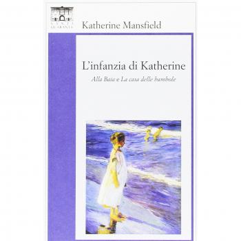 L'infanzia di Katherine. «Alla baia» e «La casa delle bambole»