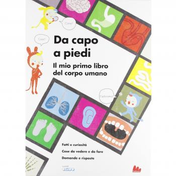 Da capo a piedi. Il mio primo libro del corpo umano. Fatti e curiosità. Cose da vedere e da fare. Domande e risposte. Ediz. illustrata
