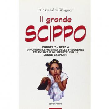 Il grande scippo. Europa 7 e Rete 4. L'incredibile vicenda delle frequenze televisive e gli effetti della legge Gasparri