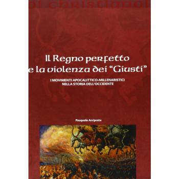 Il regno perfetto e la violenza dei «giusti». I movimenti apocalittico-millenaristici nella storia dell'Occidente