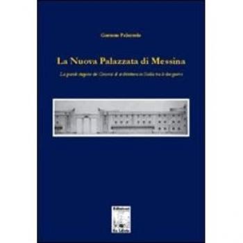 La nuova palazzata di Messina. La grande stagione dei concorsi di architettura in Sicilia tra le due guerre