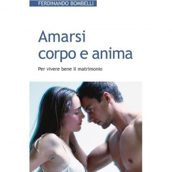 Amarsi corpo e anima. Per vivere bene il matrimonio