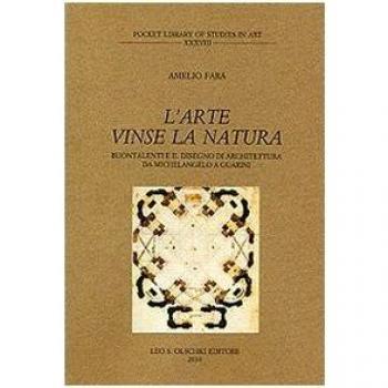 L'arte vinse la natura. Buontalenti e il disegno di architettura da Michelangelo a Guarini