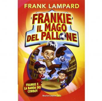 Frankie e la banda dei cowboy. Frankie il mago del pallone. Ediz. illustrata (Vol. 2)