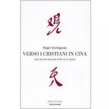 Verso i cristiani in Cina. Visti da una rana dal fondo di un pozzo
