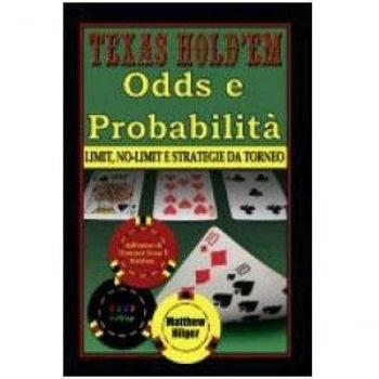 Texas Hold'em. Odds e probabilità. Limit, No-Limit e strategie di torneo