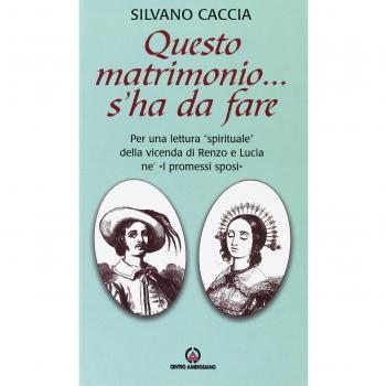 Questo matrimonio... s'ha da fare. Per una lettura «spirituale» della vicenda di Renzo e Lucia ne «I Promessi Sposi»