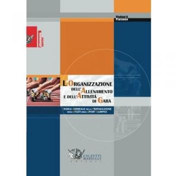 L'organizzazione dell'allenamento e dell'attività di gara. Teoria generale della preparazione degli atleti negli sport olimpici