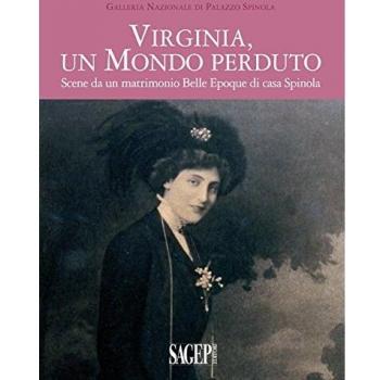 Virginia, un mondo perduto. Scene da un matrimonio Belle Epoque di casa Spinola