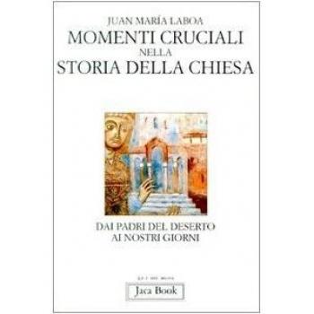 Momenti cruciali nella storia della Chiesa. Dai Padri del deserto ai nostri giorni