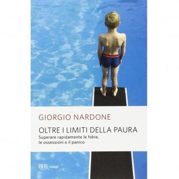 Oltre i limiti della paura. Superare rapidamente le fobie, le ossessioni e il panico