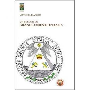 Un secolo di Grande Oriente d'Italia. Da Lemmi a Raffi